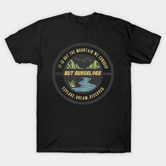 it's not the mountain we conquer but ourselves T-Shirt by Jenex